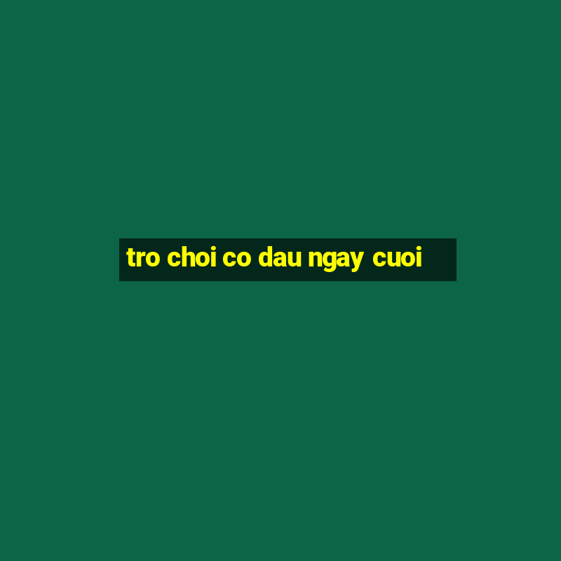 tro choi co dau ngay cuoi