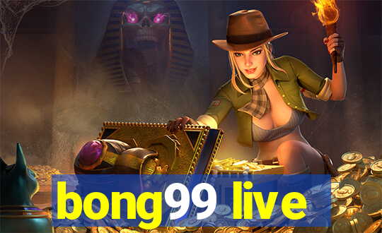 bong99 live