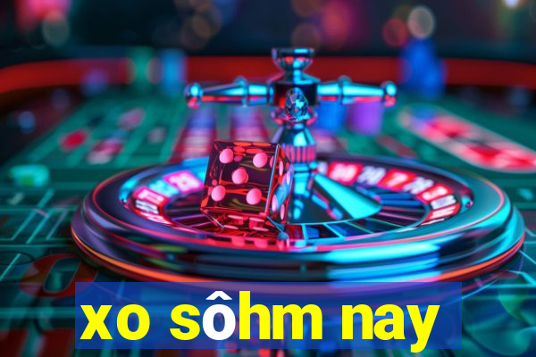 xo sôhm nay