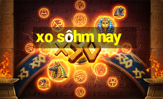 xo sôhm nay