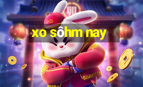 xo sôhm nay