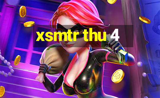 xsmtr thu 4