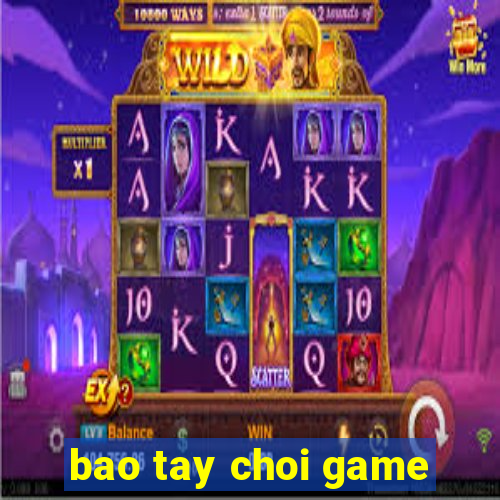 bao tay choi game