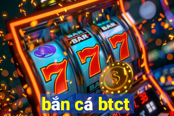 bắn cá btct