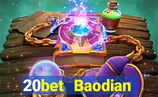 20bet Baodian phiên bản gốc 128