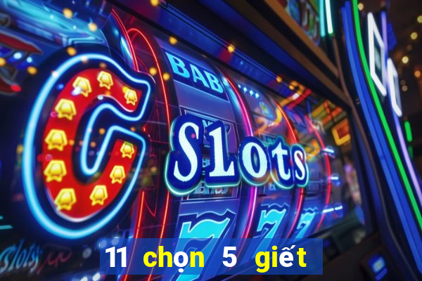 11 chọn 5 giết 2 số