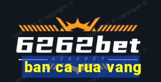 ban ca rua vang