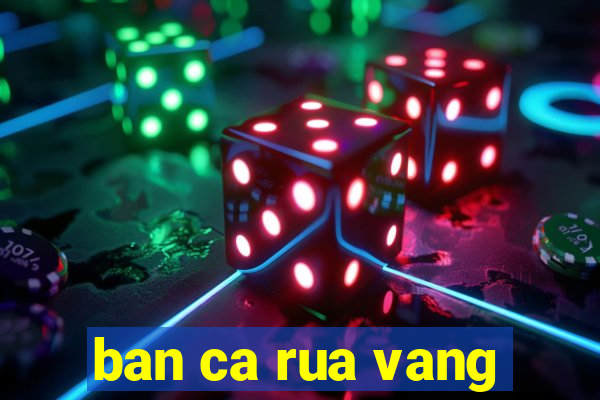 ban ca rua vang