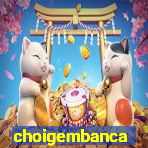 choigembanca