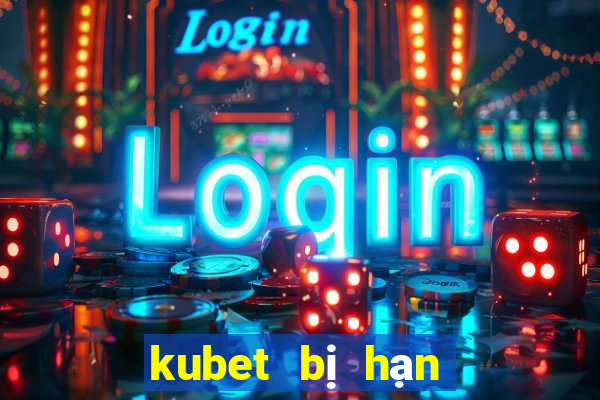 kubet bị hạn chế truy cập