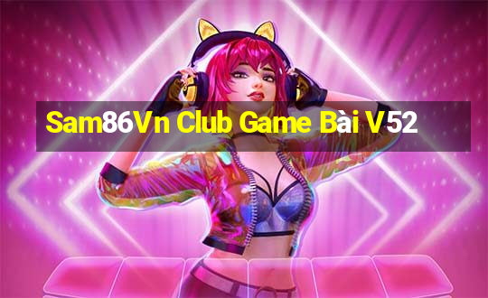 Sam86Vn Club Game Bài V52