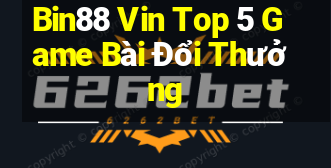 Bin88 Vin Top 5 Game Bài Đổi Thưởng