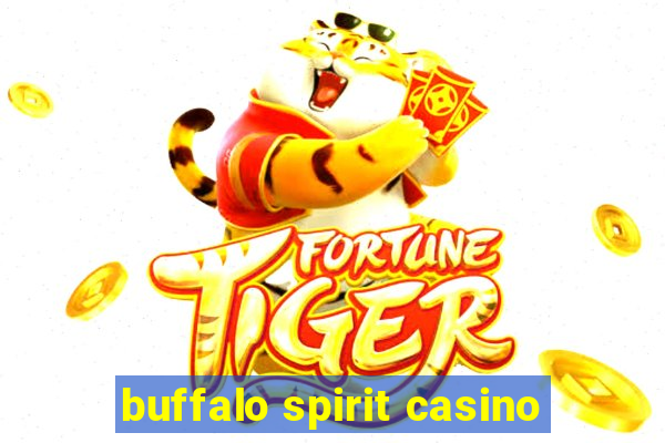 buffalo spirit casino