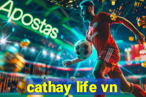 cathay life vn