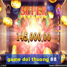 game doi thuong 88