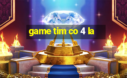 game tim co 4 la