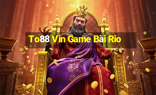 To88 Vin Game Bài Rio