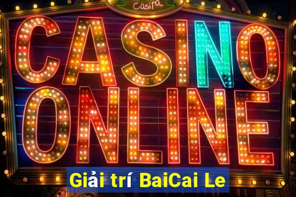 Giải trí BaiCai Le