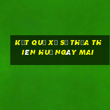 Kết quả xổ số thừa thiên huế Ngày mai