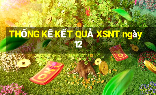 THỐNG KÊ KẾT QUẢ XSNT ngày 12