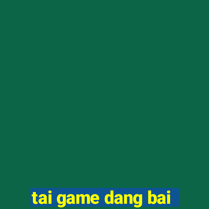 tai game dang bai