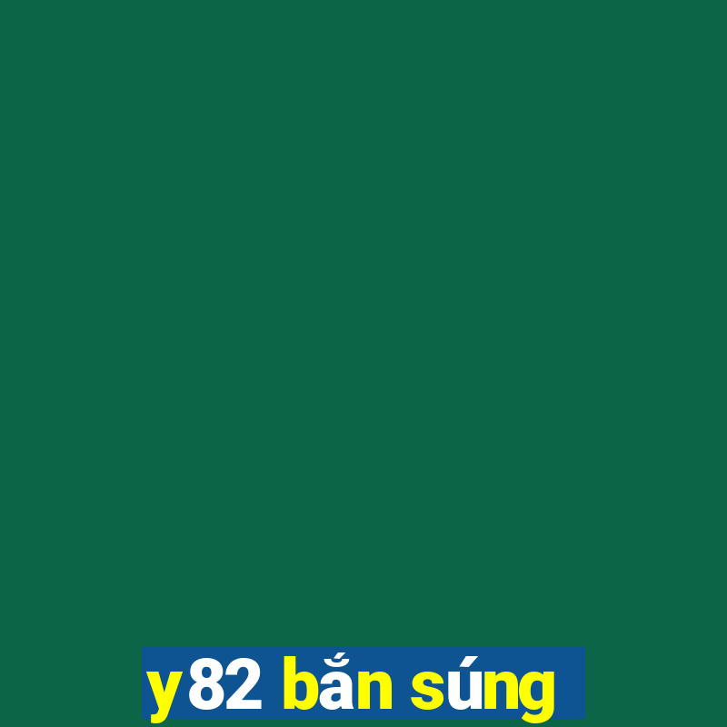 y82 bắn súng