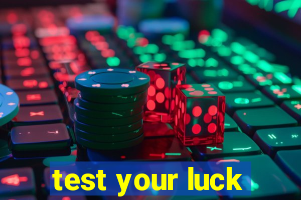 test your luck