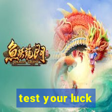 test your luck