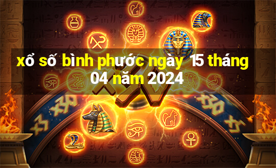 xổ số bình phước ngày 15 tháng 04 năm 2024