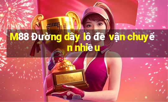 M88 Đường dây lô đề vận chuyển nhiều