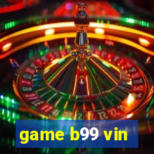 game b99 vin