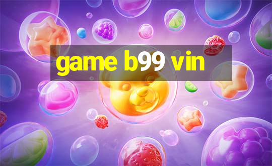 game b99 vin