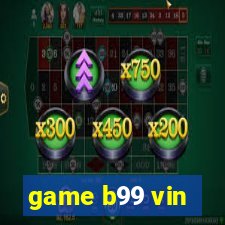 game b99 vin