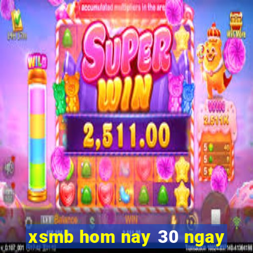 xsmb hom nay 30 ngay