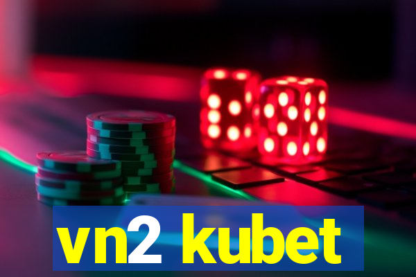 vn2 kubet