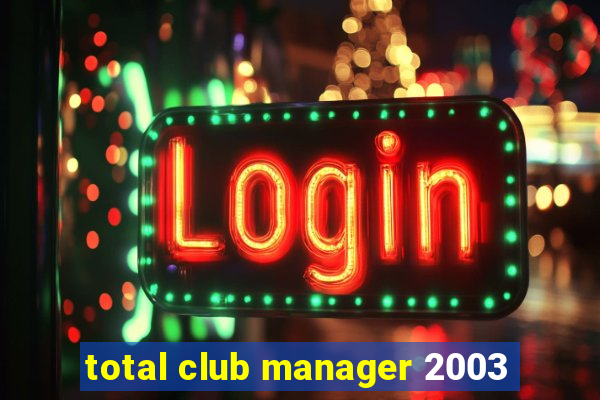 total club manager 2003