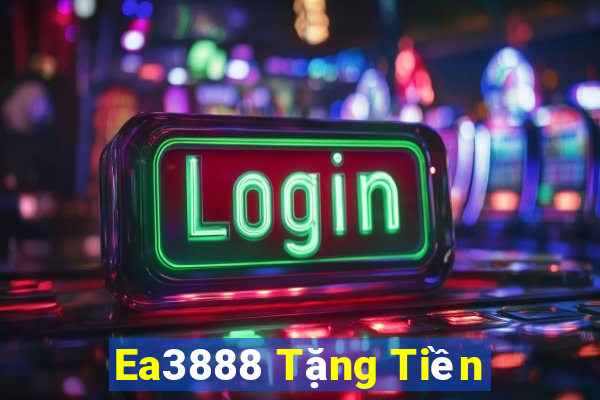 Ea3888 Tặng Tiền