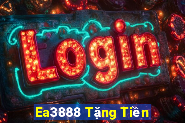 Ea3888 Tặng Tiền