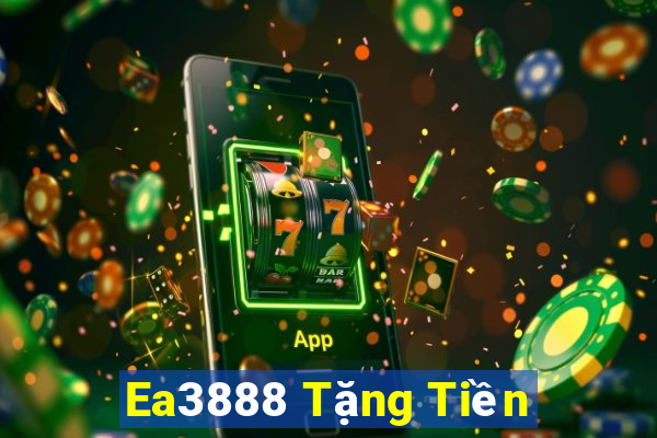 Ea3888 Tặng Tiền