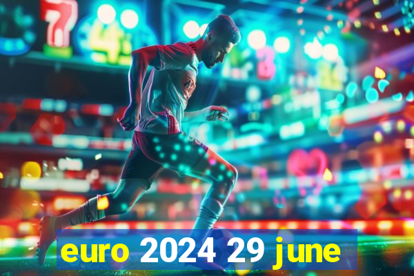 euro 2024 29 june