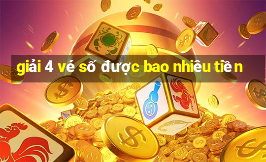 giải 4 vé số được bao nhiêu tiền