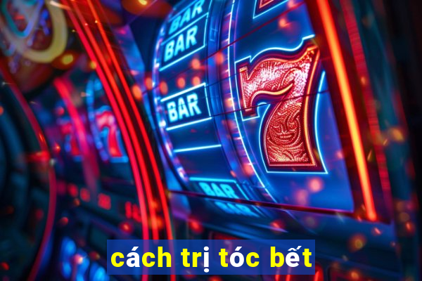 cách trị tóc bết