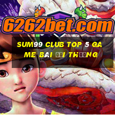 Sum99 Club Top 5 Game Bài Đổi Thưởng