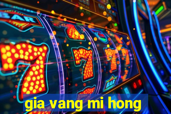 gia vang mi hong