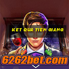 ket qua tien giang