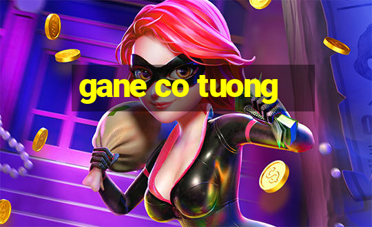 gane co tuong