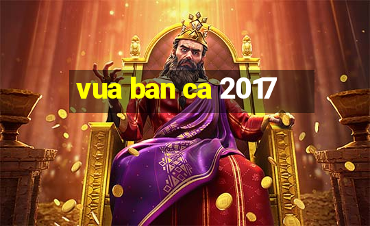 vua ban ca 2017