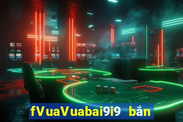 fVuaVuabai9i9 bắn trứng việt nam 28Fun88