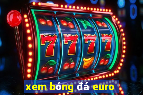 xem bóng đá euro