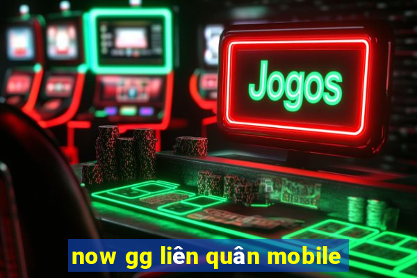 now gg liên quân mobile